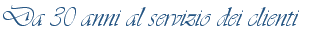 Da 30 anni al servizio dei clienti